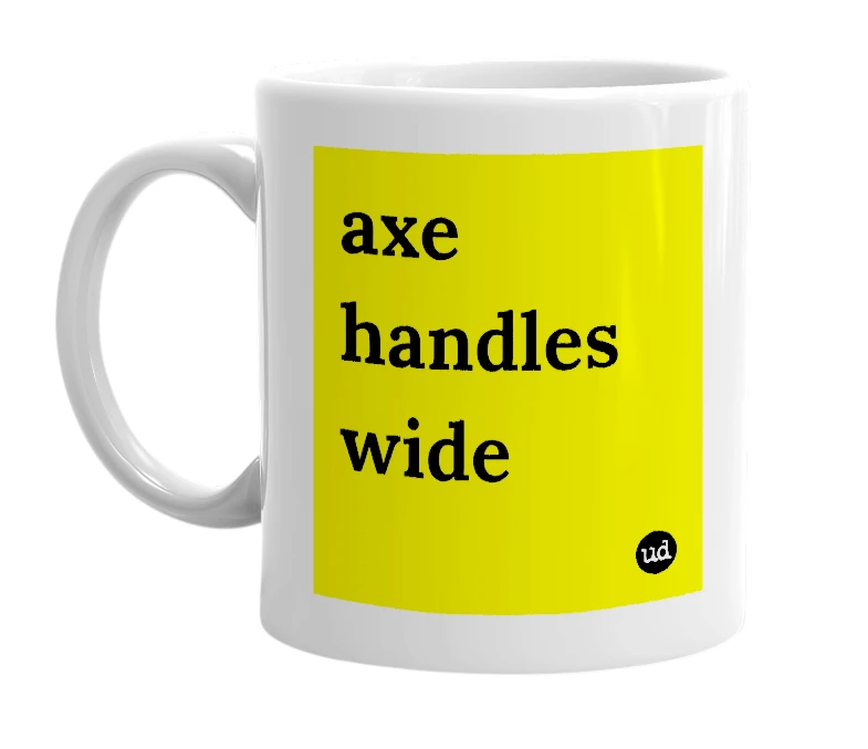 White mug with 'axe handles wide' in bold black letters