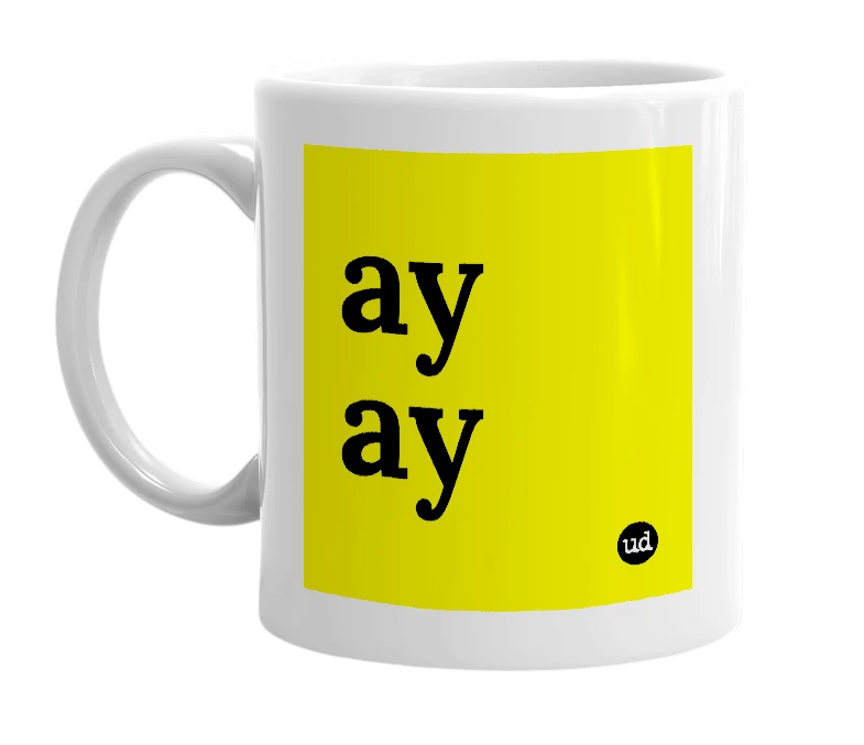 White mug with 'ay ay' in bold black letters