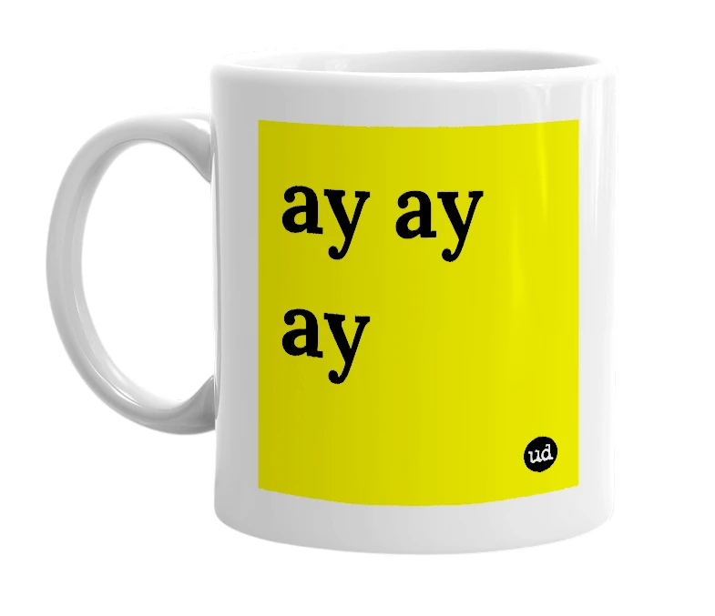 White mug with 'ay ay ay' in bold black letters