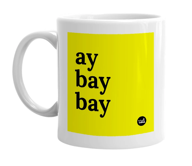 White mug with 'ay bay bay' in bold black letters