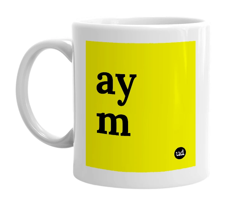 White mug with 'ay m' in bold black letters