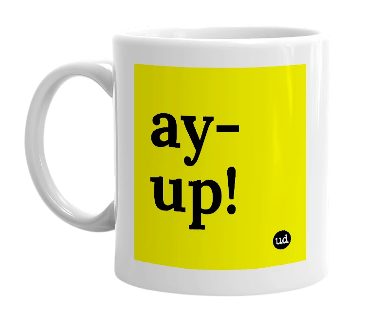 White mug with 'ay-up!' in bold black letters