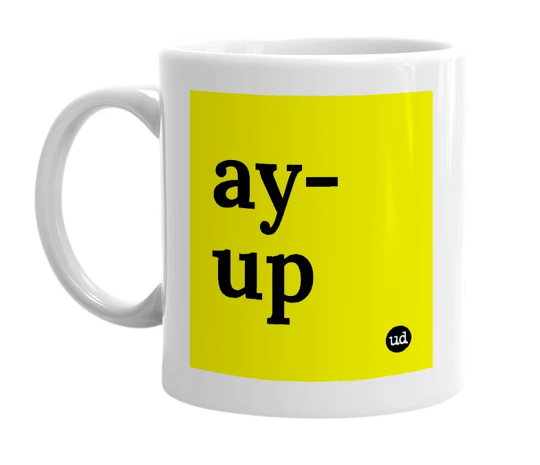 White mug with 'ay-up' in bold black letters