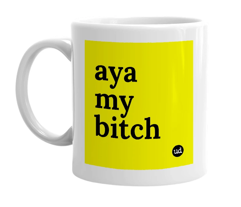 White mug with 'aya my bitch' in bold black letters