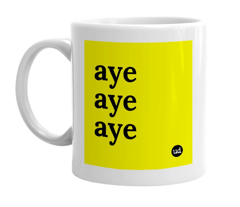White mug with 'aye aye aye' in bold black letters