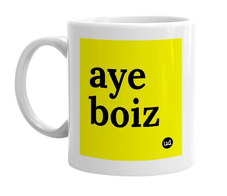 White mug with 'aye boiz' in bold black letters