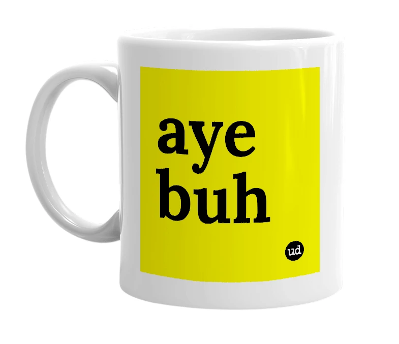 White mug with 'aye buh' in bold black letters