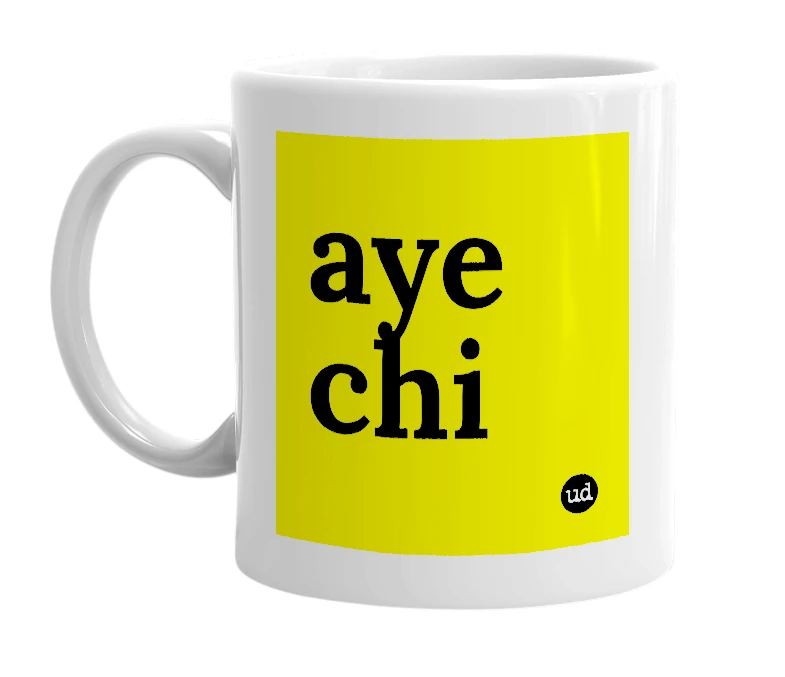 White mug with 'aye chi' in bold black letters