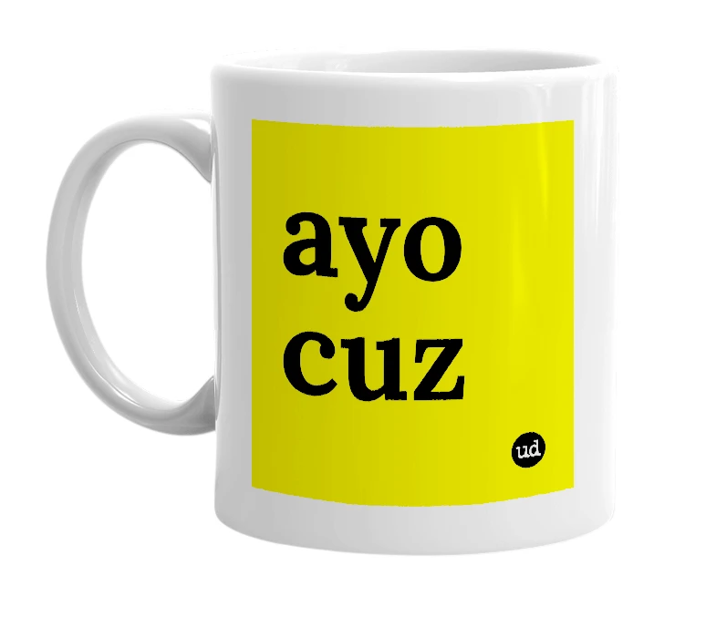 White mug with 'ayo cuz' in bold black letters
