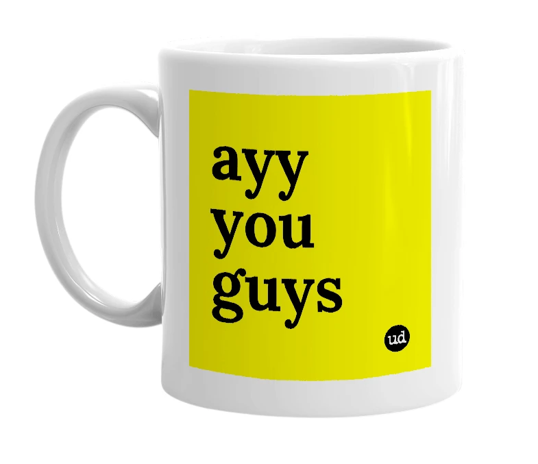 White mug with 'ayy you guys' in bold black letters