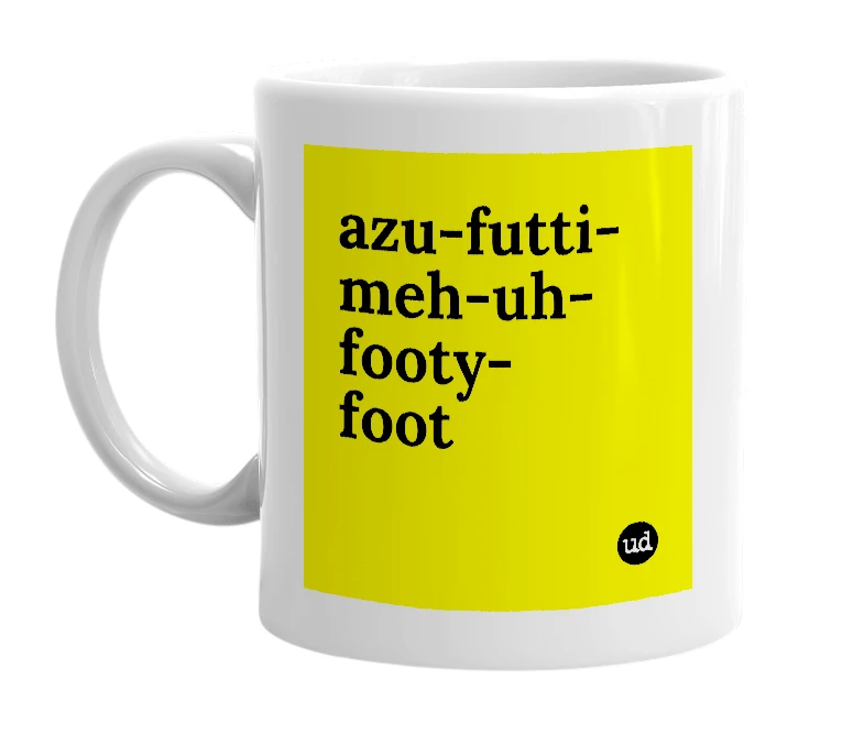 White mug with 'azu-futti-meh-uh-footy-foot' in bold black letters