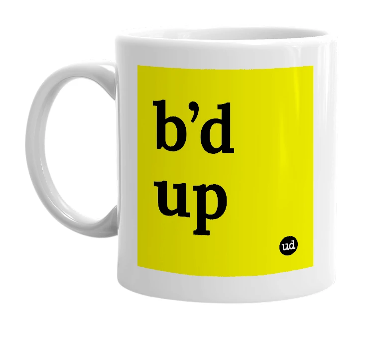White mug with 'b’d up' in bold black letters