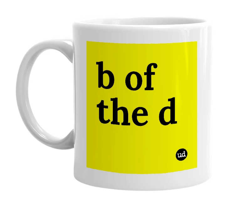 White mug with 'b of the d' in bold black letters