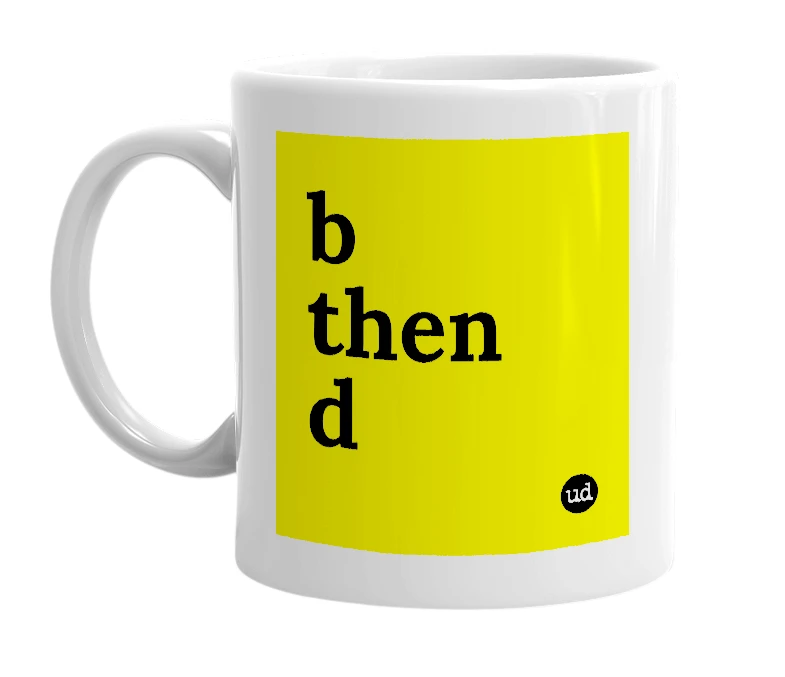 White mug with 'b then d' in bold black letters