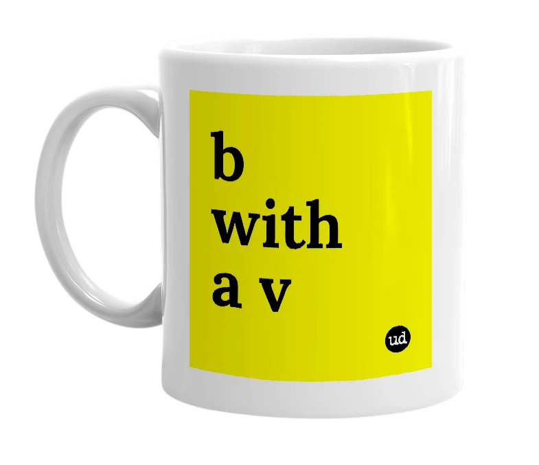 White mug with 'b with a v' in bold black letters
