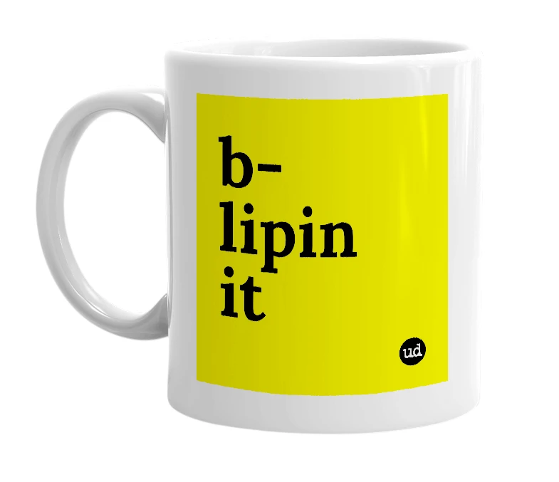 White mug with 'b-lipin it' in bold black letters