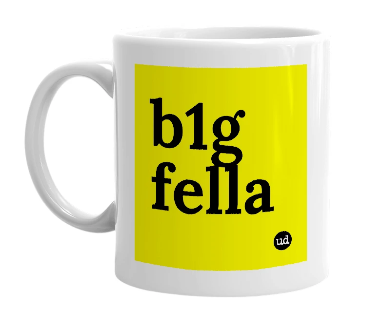 White mug with 'b1g fella' in bold black letters