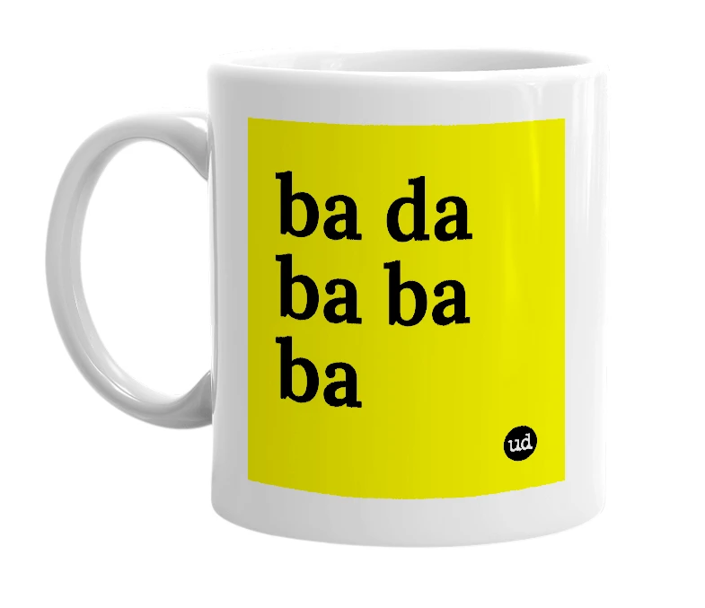 White mug with 'ba da ba ba ba' in bold black letters