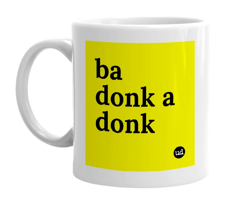 White mug with 'ba donk a donk' in bold black letters