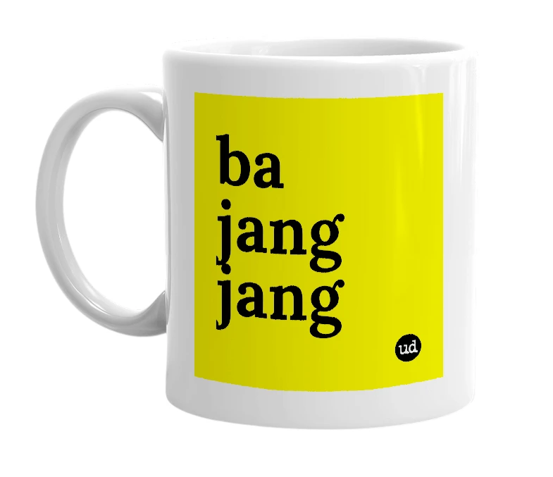 White mug with 'ba jang jang' in bold black letters