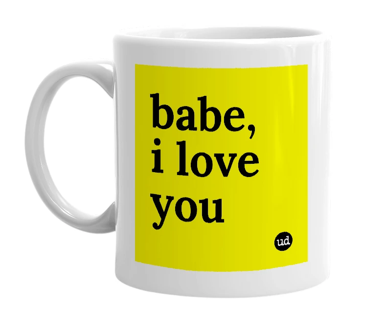White mug with 'babe, i love you' in bold black letters