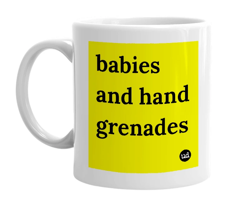 White mug with 'babies and hand grenades' in bold black letters