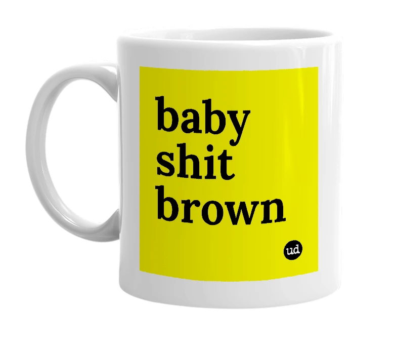 White mug with 'baby shit brown' in bold black letters