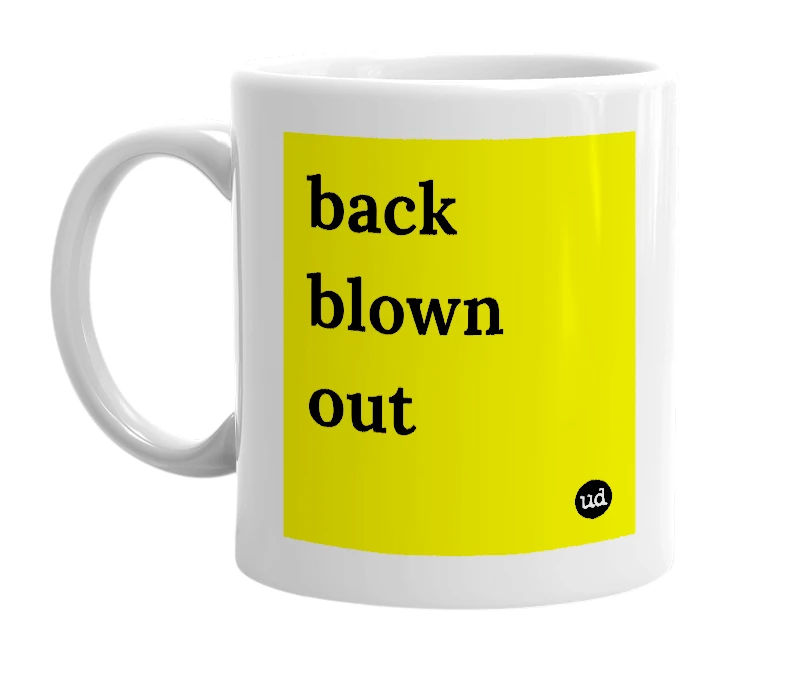 White mug with 'back blown out' in bold black letters