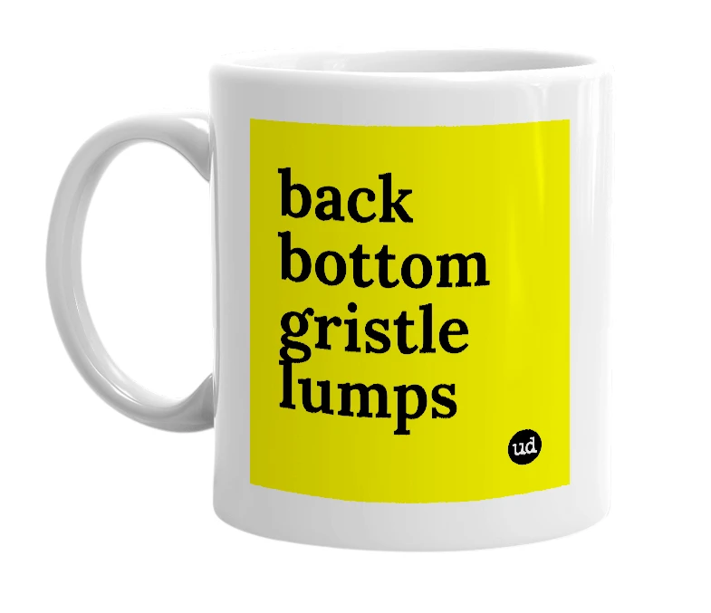 White mug with 'back bottom gristle lumps' in bold black letters