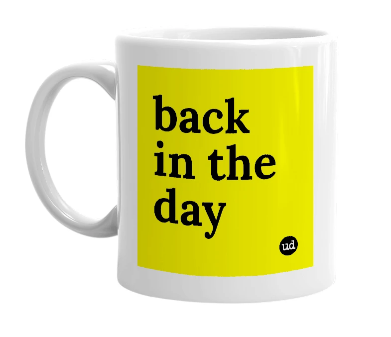 White mug with 'back in the day' in bold black letters