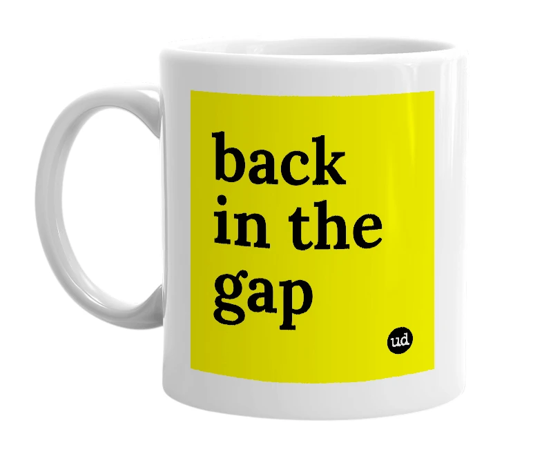 White mug with 'back in the gap' in bold black letters