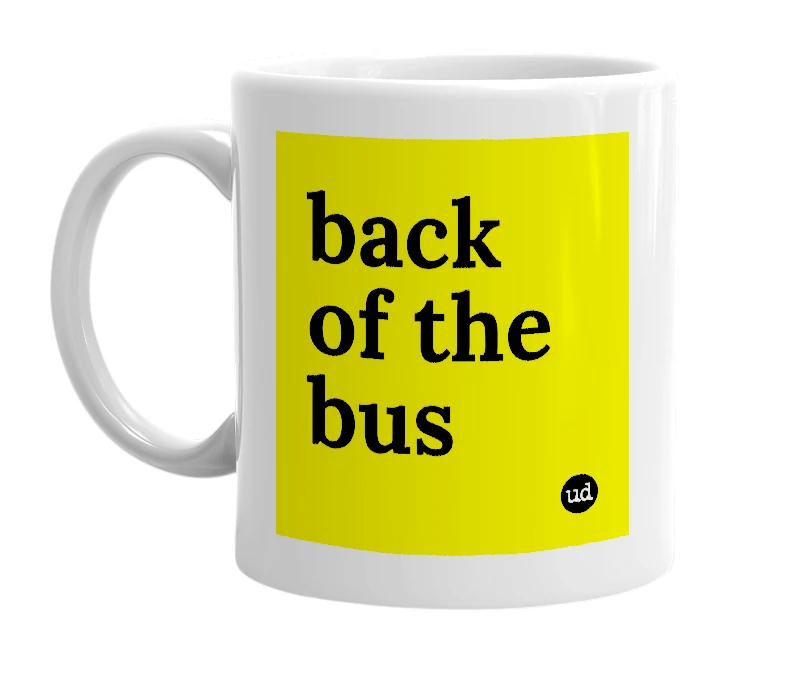 White mug with 'back of the bus' in bold black letters