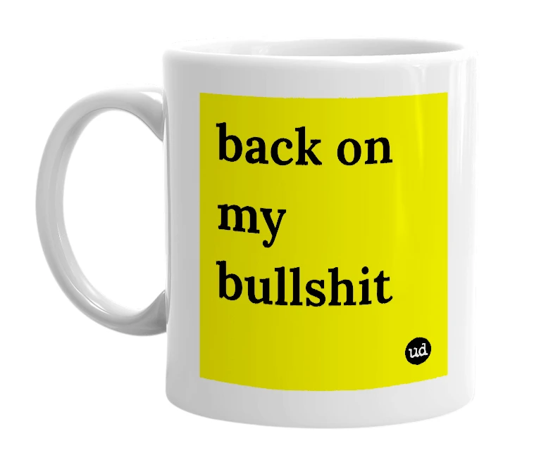 White mug with 'back on my bullshit' in bold black letters