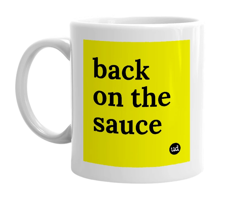 White mug with 'back on the sauce' in bold black letters