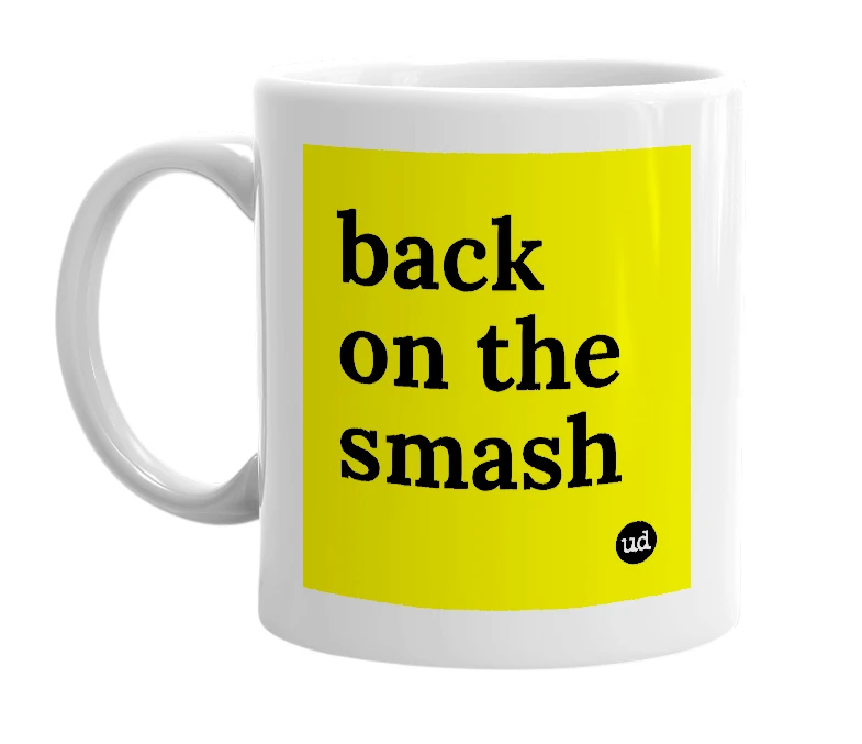 White mug with 'back on the smash' in bold black letters