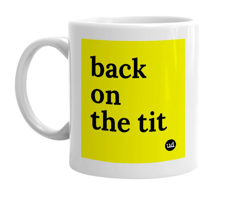 White mug with 'back on the tit' in bold black letters