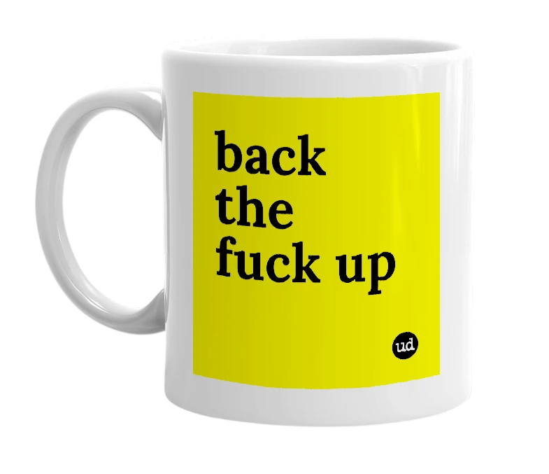 White mug with 'back the fuck up' in bold black letters