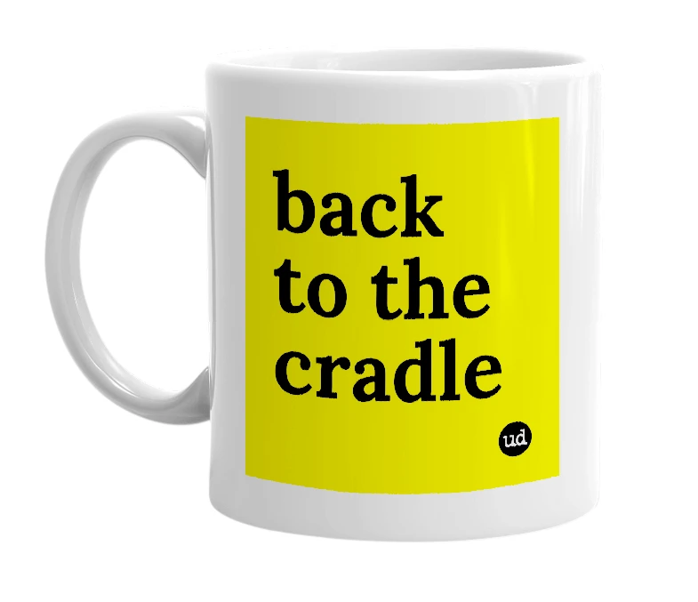 White mug with 'back to the cradle' in bold black letters
