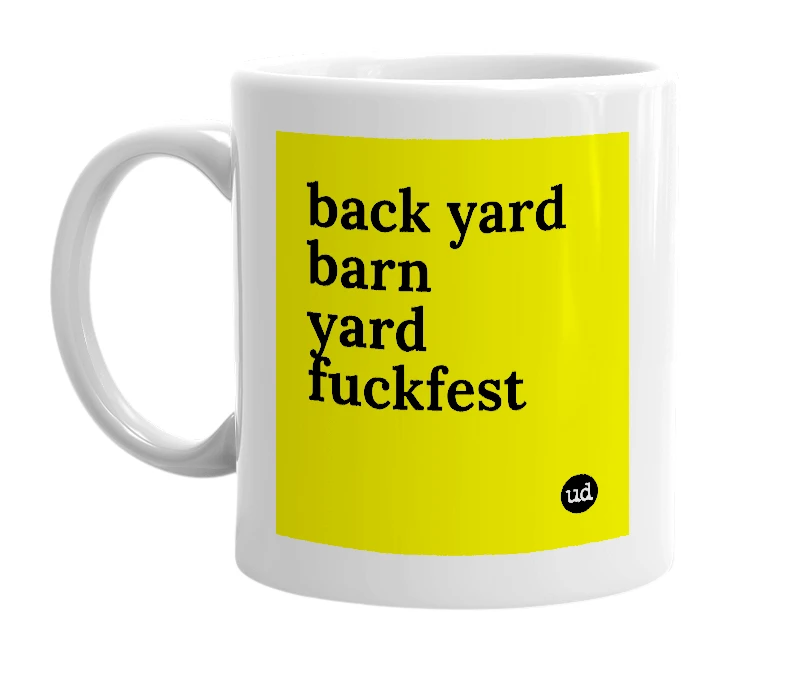 White mug with 'back yard barn yard fuckfest' in bold black letters