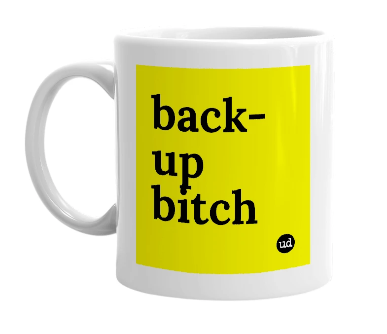 White mug with 'back-up bitch' in bold black letters