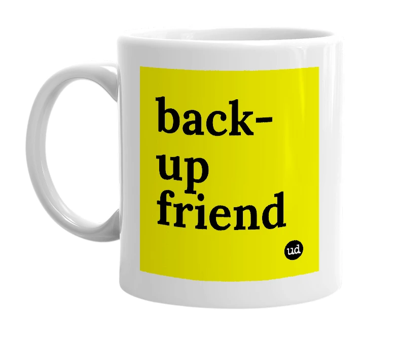 White mug with 'back-up friend' in bold black letters
