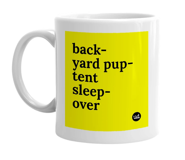 White mug with 'back-yard pup-tent sleep-over' in bold black letters