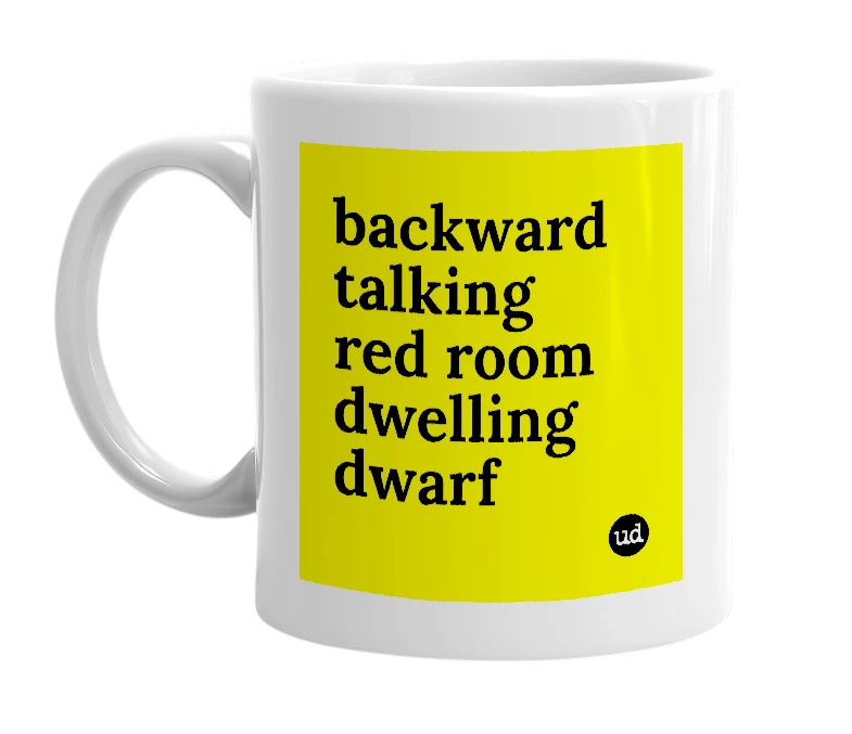White mug with 'backward talking red room dwelling dwarf' in bold black letters