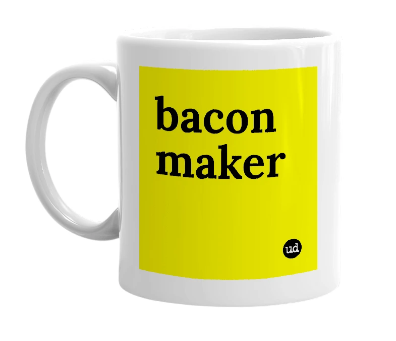 White mug with 'bacon maker' in bold black letters