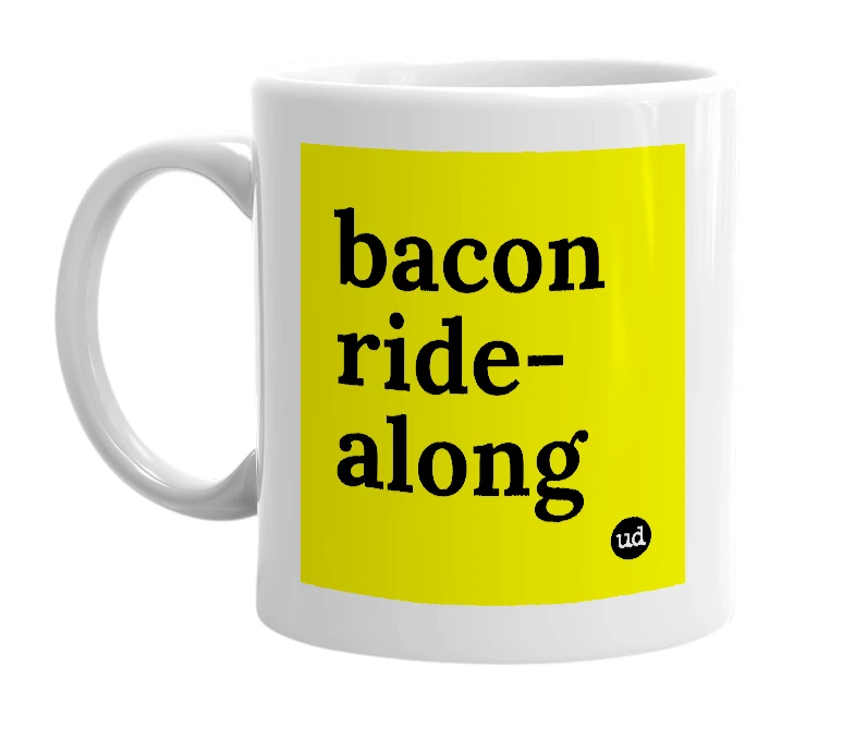 White mug with 'bacon ride-along' in bold black letters