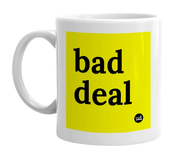 White mug with 'bad deal' in bold black letters