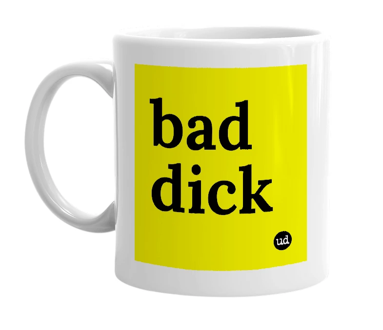 White mug with 'bad dick' in bold black letters