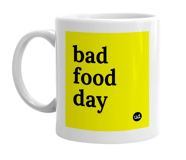 White mug with 'bad food day' in bold black letters