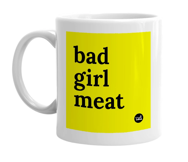 White mug with 'bad girl meat' in bold black letters