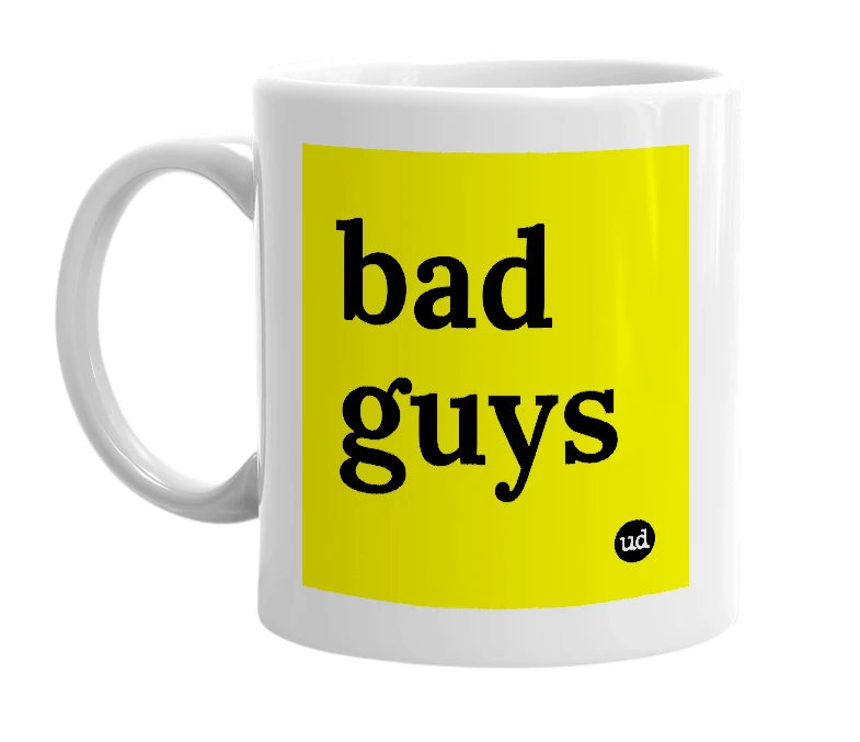 White mug with 'bad guys' in bold black letters